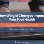 march how weight changes impact your foot health a podiatrist’s guide to supporting your feet through lifestyle shifts
